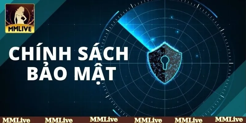 Chính sách bảo mật MMLIVE bảo mật thông tin ra sao?
