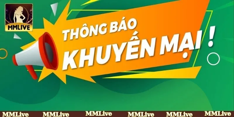 Tận dụng khuyến mãi MMLIVE mang lại nhiều lợi thế