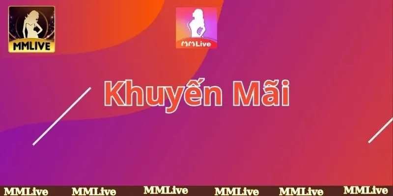 Khuyến mãi MMLIVE - Thưởng nạp tiền siêu hấp dẫn